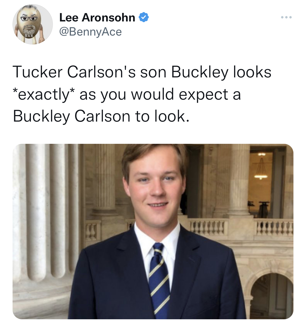Tweets dunking on celebs - buckley carlson age - Lee Aronsohn Tucker Carlson's son Buckley looks exactly as you would expect a Buckley Carlson to look.