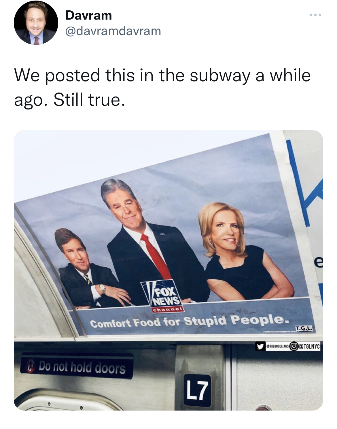 Tweets dunking on celebs - display advertising - Davram We posted this in the subway a while ago. Still true. Fox News channel Comfort Food for Stupid People. Do not hold doors L7 Lol e Tolnyc