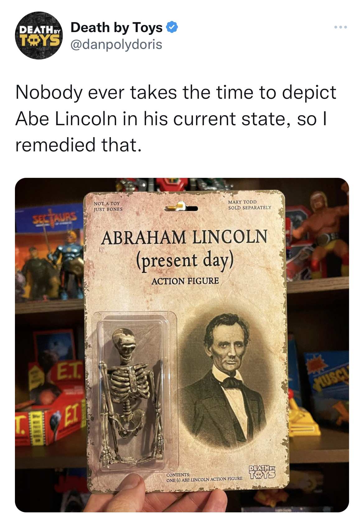 Tweets dunking on celebs - Death Death by Toys Toys Nobody ever takes the time to depict Abe Lincoln in his current state, so I remedied that. Deriet E.T. Nola Toy Att Be My To Bly Abraham Lincoln present day Action Figure plz Ho T An Action Toys Musc