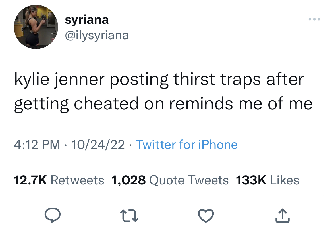 Tweets dunking on celebs - summer 2016 meme - syriana kylie jenner posting thirst traps after getting cheated on reminds me of me 102422 Twitter for iPhone 1,028 Quote Tweets 27