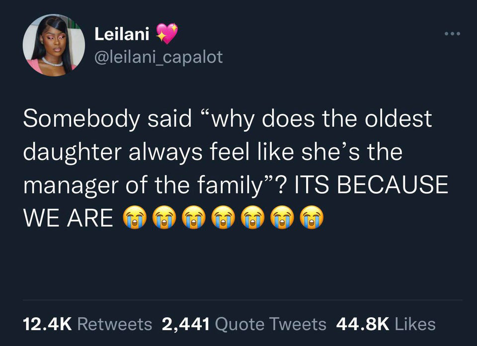 funny memes and pics - presentation - Leilani Somebody said "why does the oldest daughter always feel she's the manager of the family? Its Because We Are 2,441 Quote Tweets