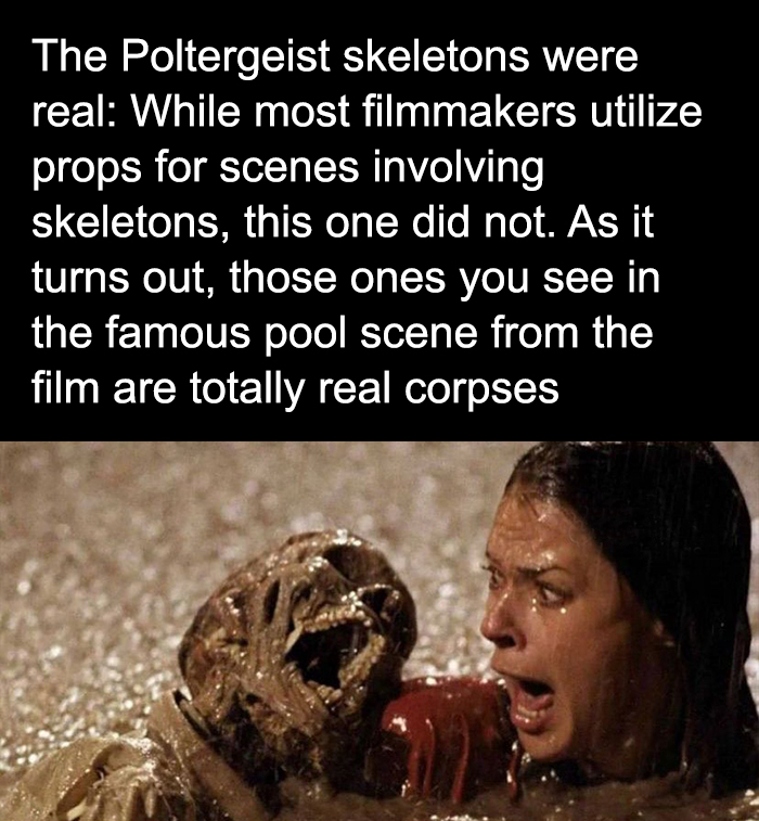 fascinating facts - poltergeist pool - The Poltergeist skeletons were real While most filmmakers utilize props for scenes involving skeletons, this one did not. As it turns out, those ones you see in the famous pool scene from the film are totally real co