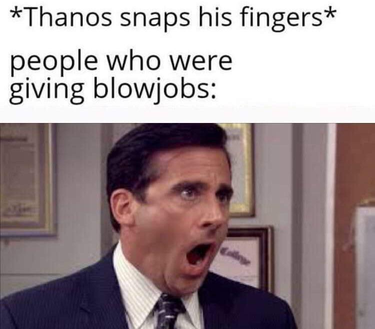 office sex meme - Thanos snaps his fingers people who were giving blowjobs