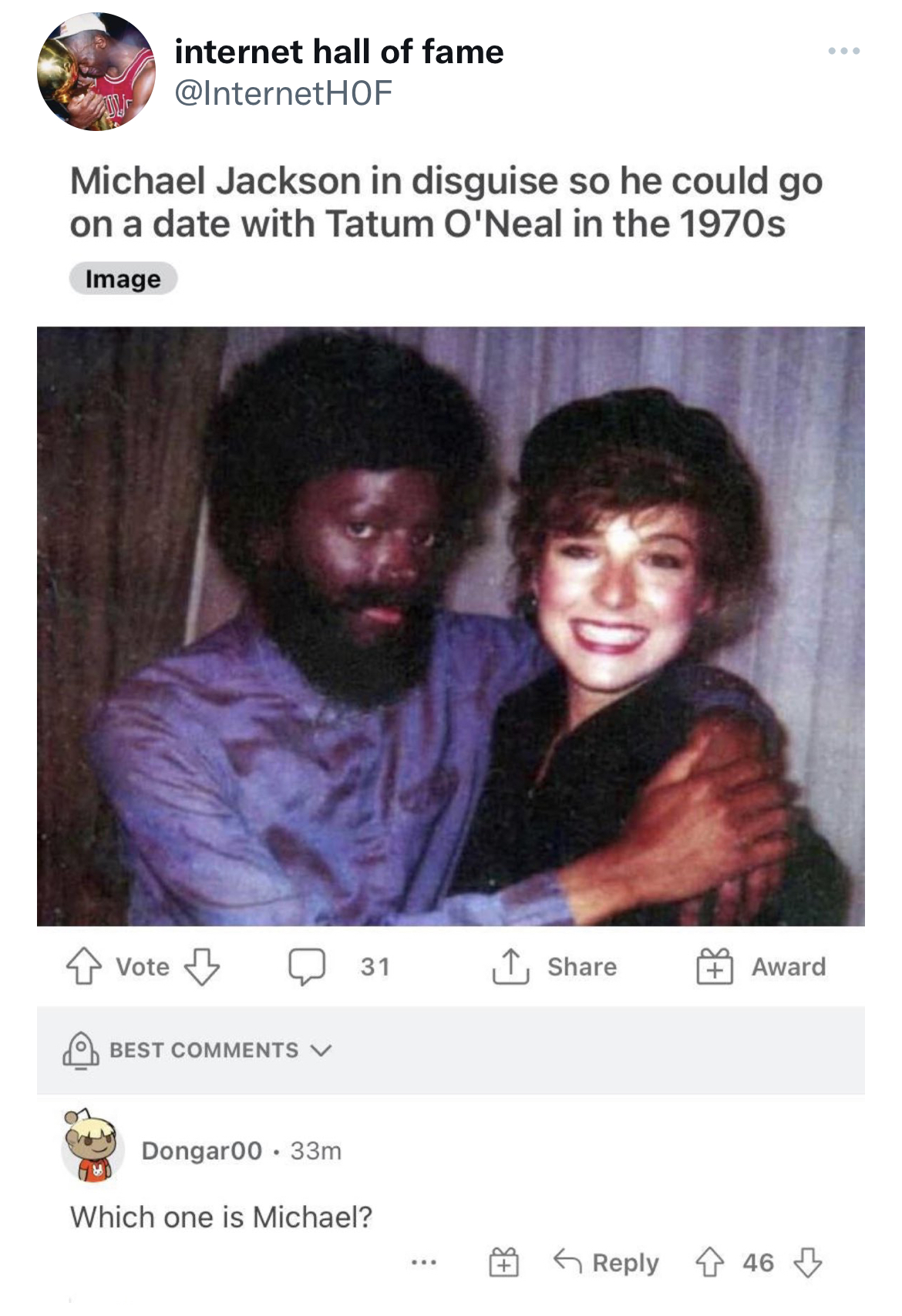Tweets Roasting Celebs - tatum o neal michael jackson - internet hall of fame Michael Jackson in disguise so he could go on a date with Tatum O'Neal in the 1970s Image Vote Best 31 Dongar00.33m Which one is Michael? 1 Award 46