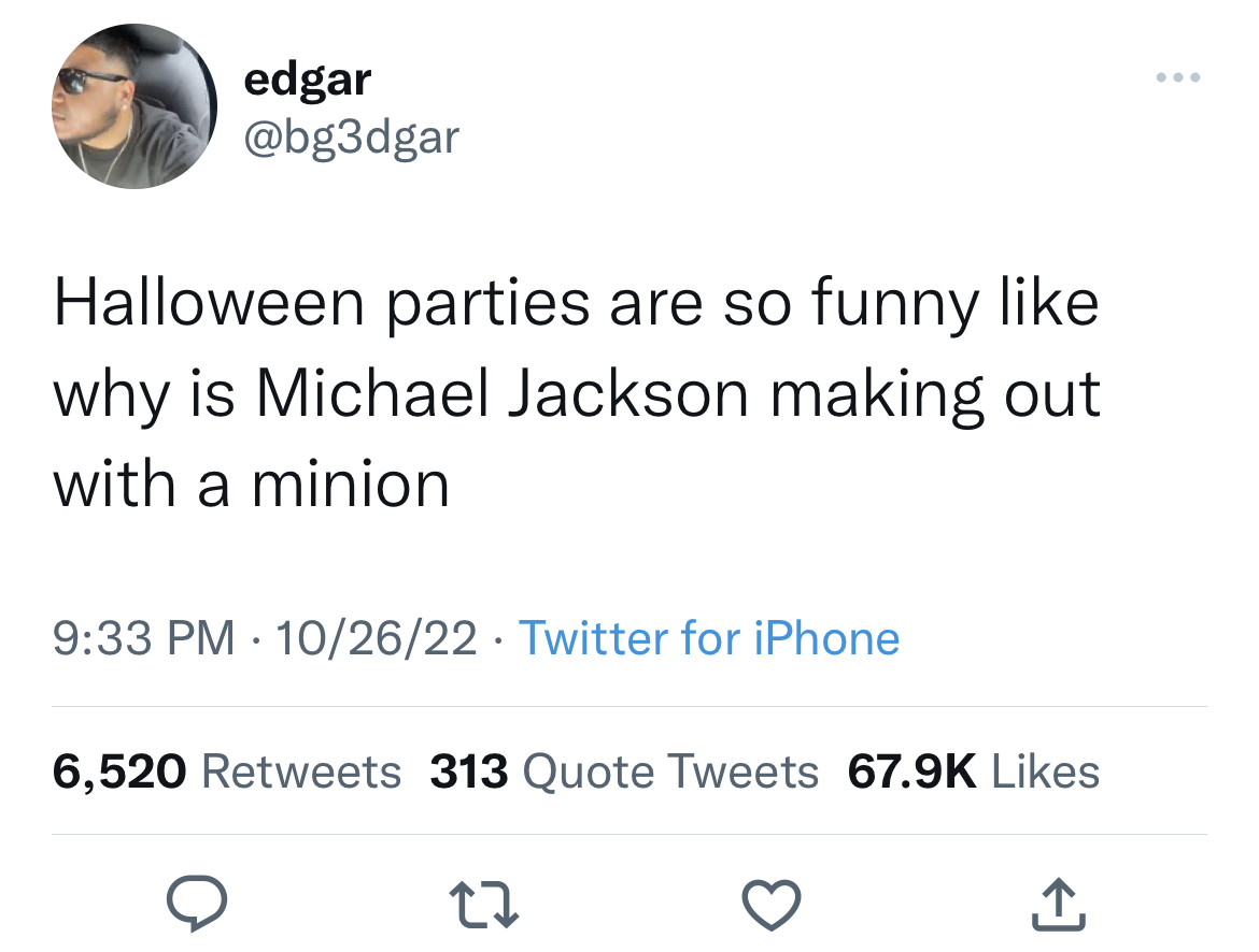 Tweets Roasting Celebs - airlines be like we re in this together - edgar Halloween parties are so funny why is Michael Jackson making out with a minion 102622 Twitter for iPhone 6,520 313 Quote Tweets 22