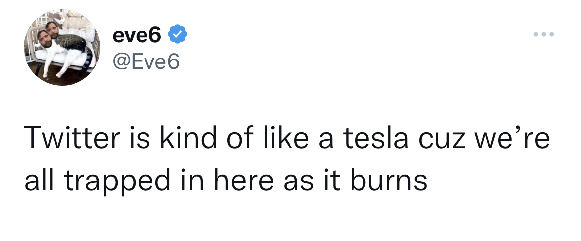 celeb roasts of the week - ntral idea of prayer of the woods - eve6 Twitter is kind of a tesla cuz we're all trapped in here as it burns