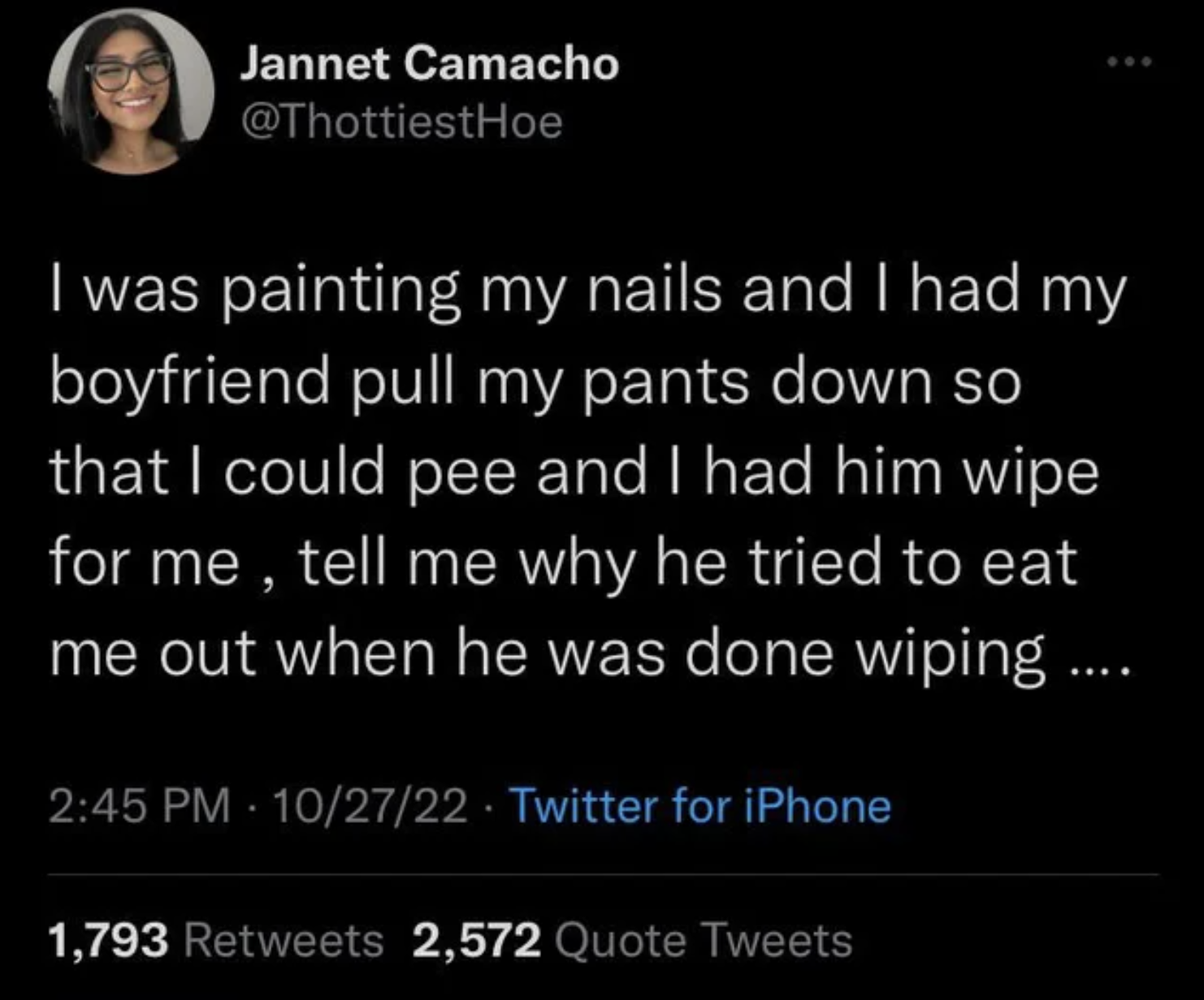 Cringey pics - I was painting my nails and I had my boyfriend pull my pants down so that I could pee and I had him wipe for me, tell me why he tried to eat me out when he was done wiping.