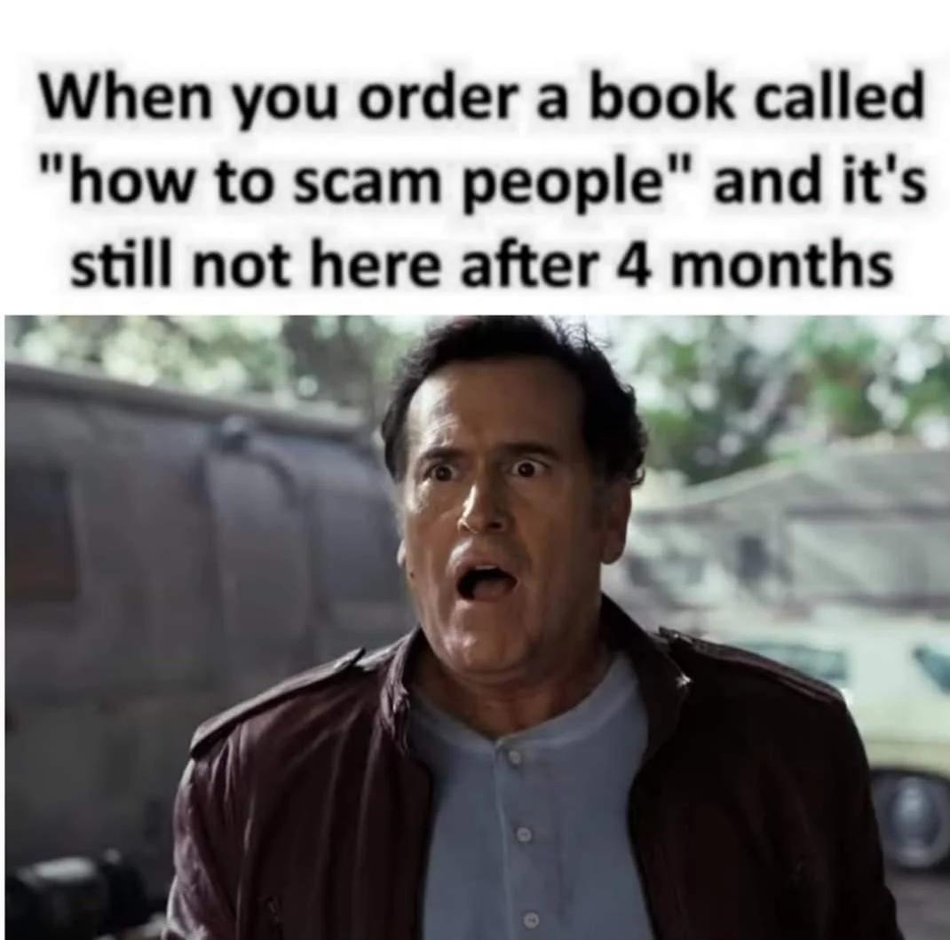 monday morning randomness - person - When you order a book called "how to scam people" and it's still not here after 4 months