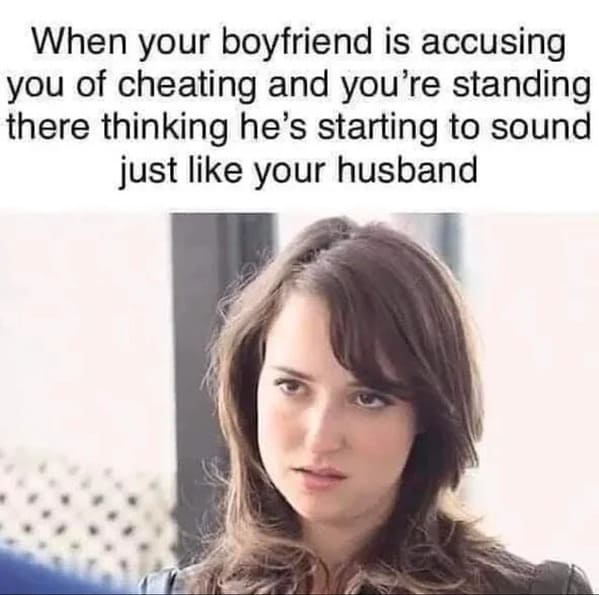 posts that made us hold up - photo caption - When your boyfriend is accusing you of cheating and you're standing there thinking he's starting to sound just your husband