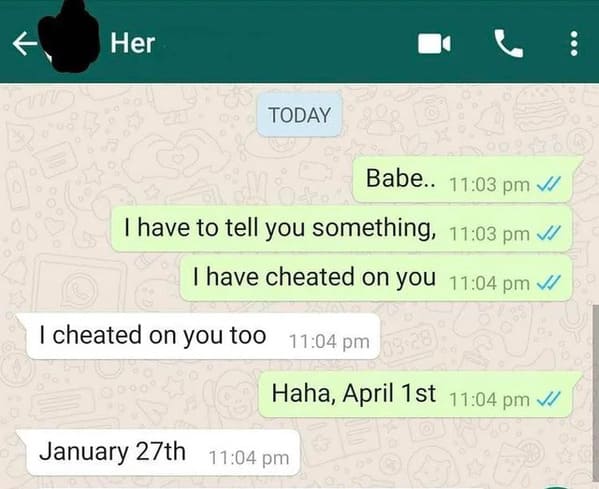 posts that made us hold up - Memedroid - Her Today Babe.. 104. I have to tell you something, I have cheated on you I cheated on you too January 27th Haha, April 1st