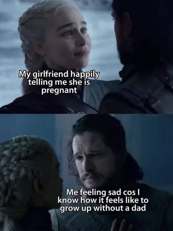 posts that made us hold up - my girlfriend is pregnant meme - My girlfriend happily telling me she is pregnant Me feeling sad cos I know how it feels to grow up without a dad