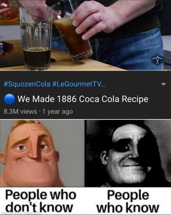 posts that made us hold up - we made 1886 coca cola meme - ... We Made 1886 Coca Cola Recipe 8.3M views 1 year ago People who don't know made wit ematic Ourmet People who know