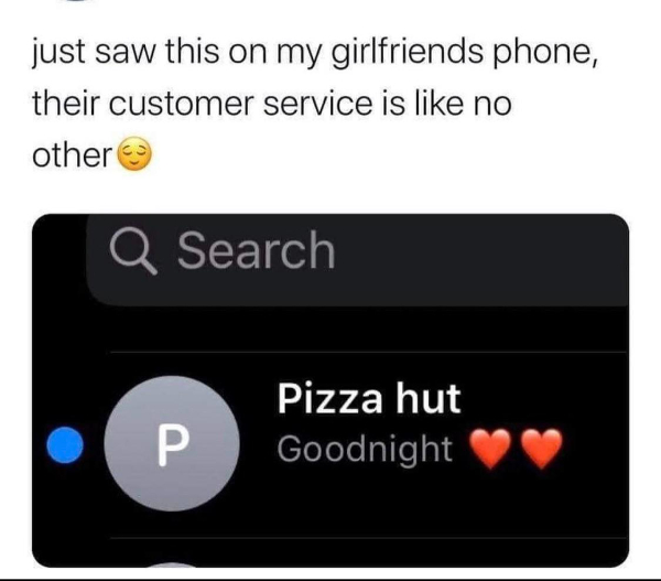 posts that made us hold up - pizza hut customer service meme - just saw this on my girlfriends phone, their customer service is no other Q Search P Pizza hut Goodnight