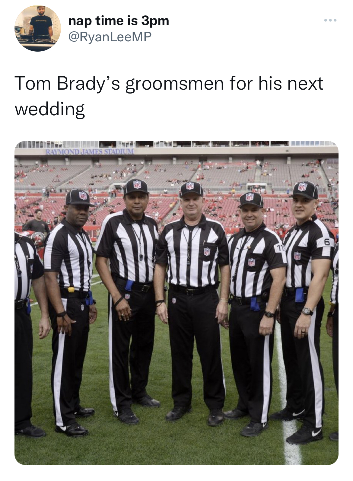 Tweets roasting celebs - chiefs refs meme - nap time is 3pm Tom Brady's groomsmen for his next wedding 41112 Wirg