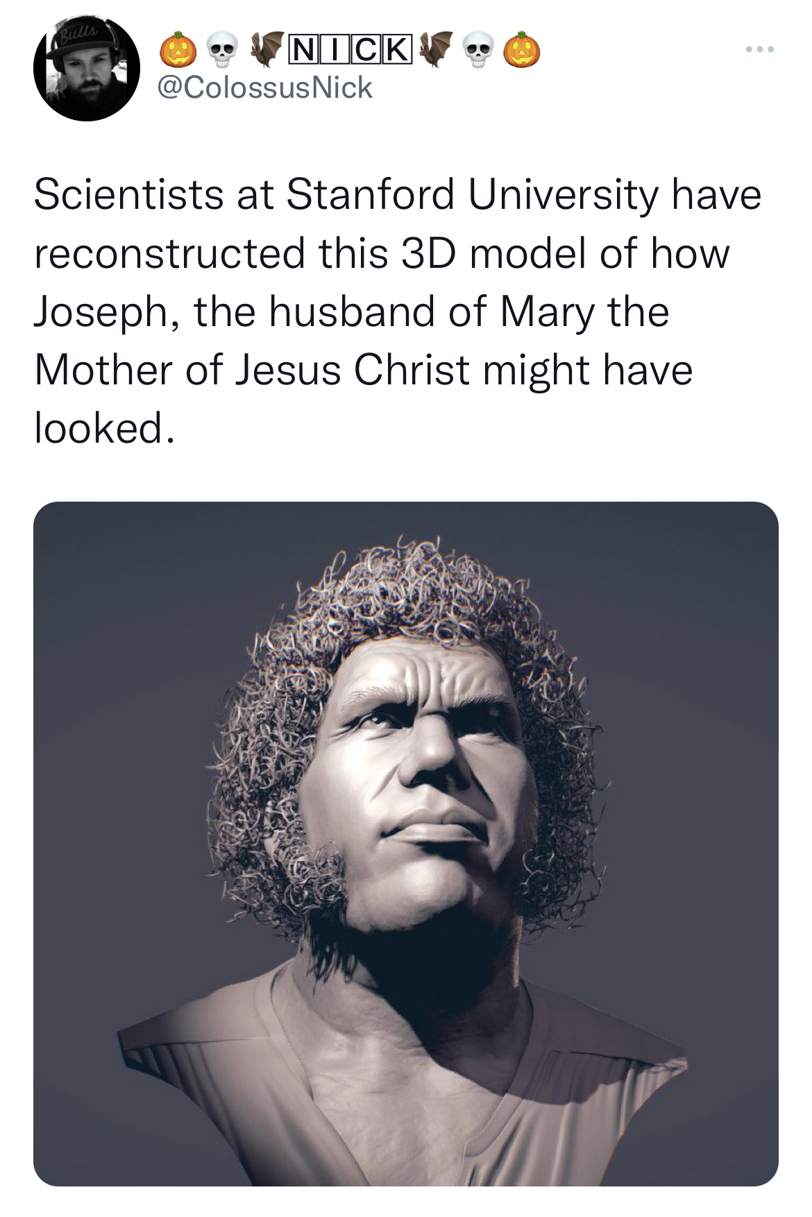 Tweets roasting celebs - head - Nick Scientists at Stanford University have reconstructed this 3D model of how Joseph, the husband of Mary the Mother of Jesus Christ might have looked.