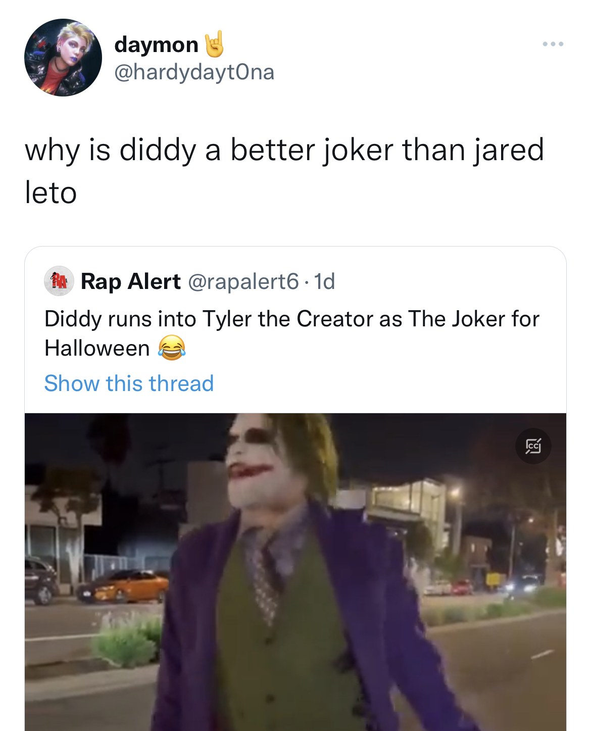 Tweets roasting celebs - media - daymon why is diddy a better joker than jared leto Rap Alert Diddy runs into Tyler the Creator as The Joker for Halloween Show this thread