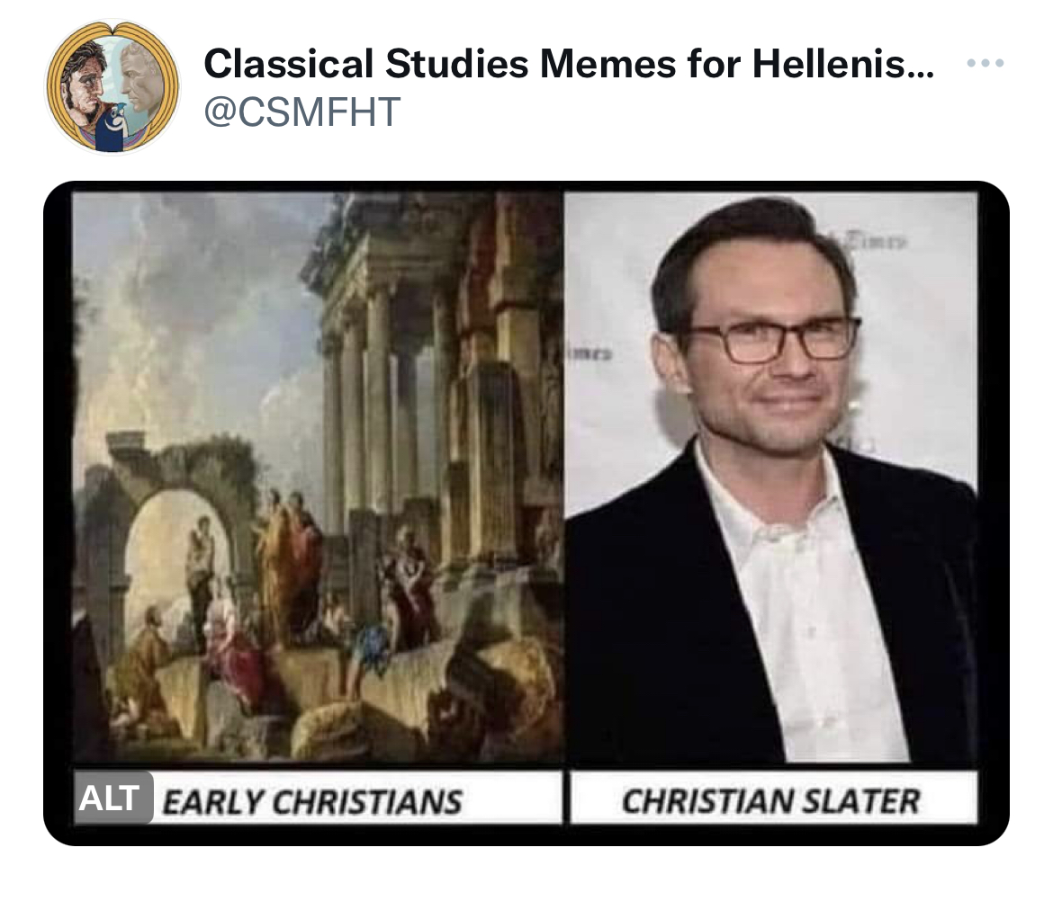 Tweets roasting celebs - early christians christian slater - Classical Studies Memes for Hellenis... Alt Early Christians Christian Slater