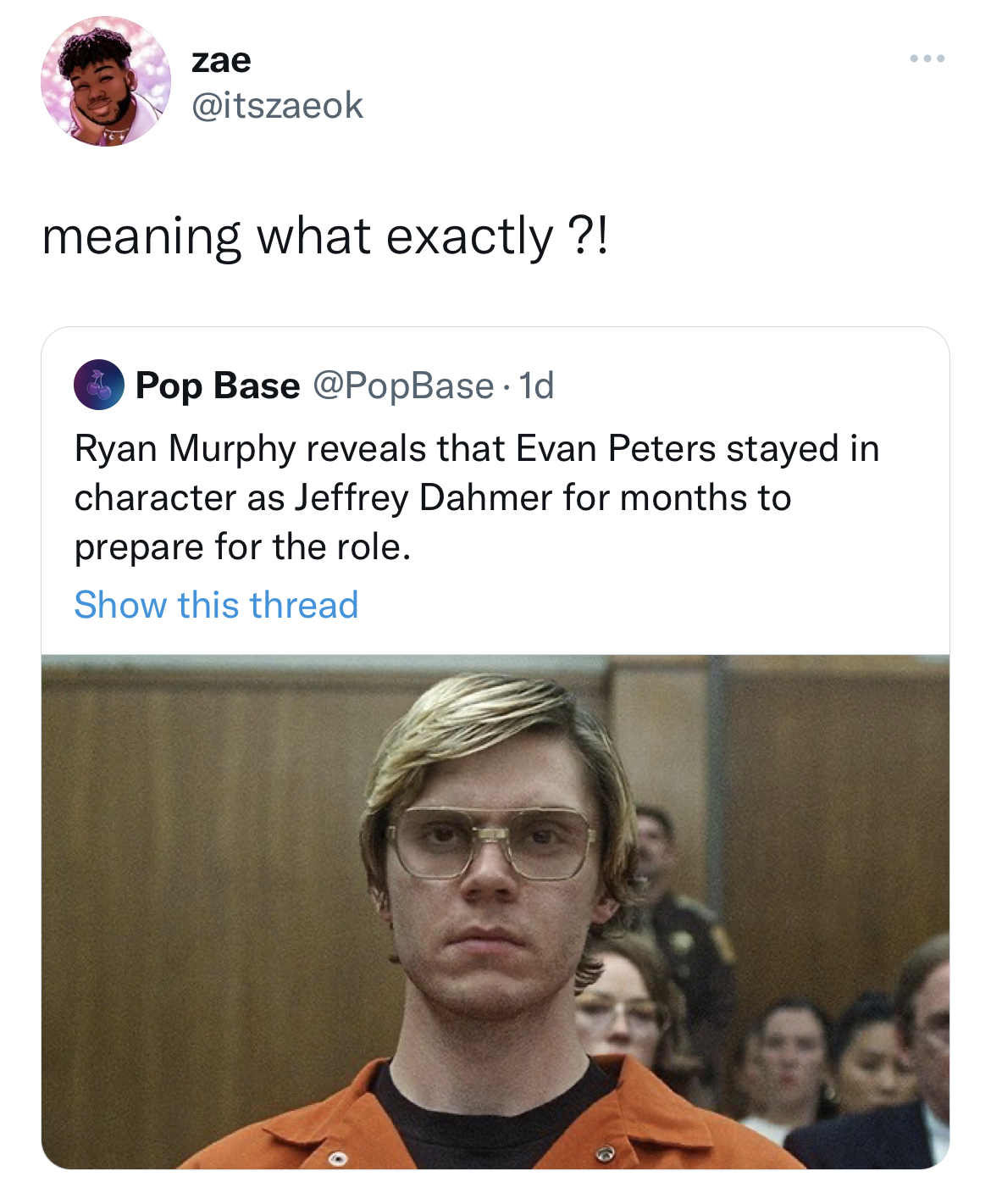 Tweets roasting celebs - evan peters - zae meaning what exactly ?! Pop Base .1d Ryan Murphy reveals that Evan Peters stayed in character as Jeffrey Dahmer for months to prepare for the role. Show this thread