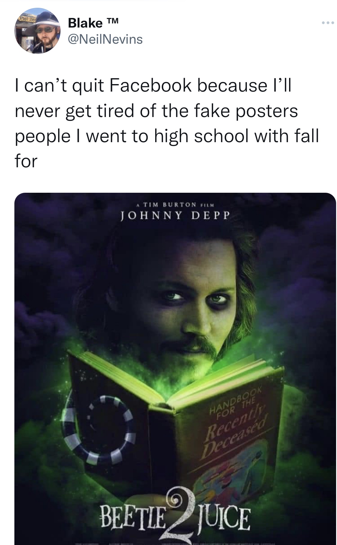 Tweets roasting celebs - beetlejuice 2 johnny depp - Poot Bee Blake M I can't quit Facebook because I'll never get tired of the fake posters people I went to high school with fall for Thur Allt Fr A Tim Burton Film Johnny Depp Handbook For The Recently De