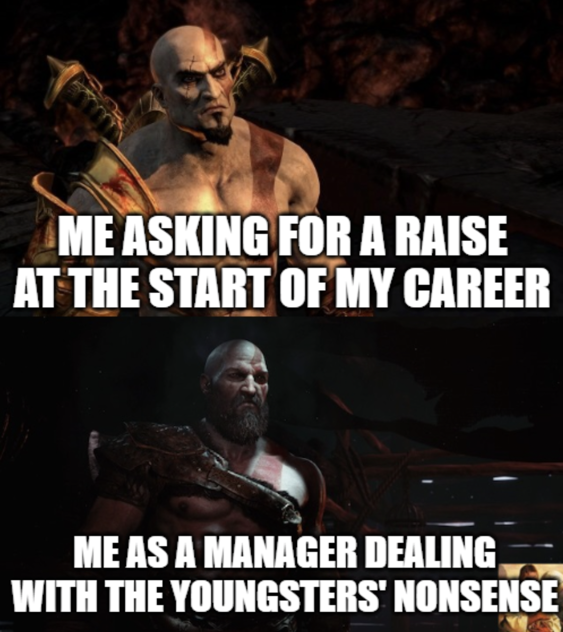 Work memes - Me Asking For A Raise At The Start Of My Career Me As A Manager Dealing With The Youngsters' Nonsense