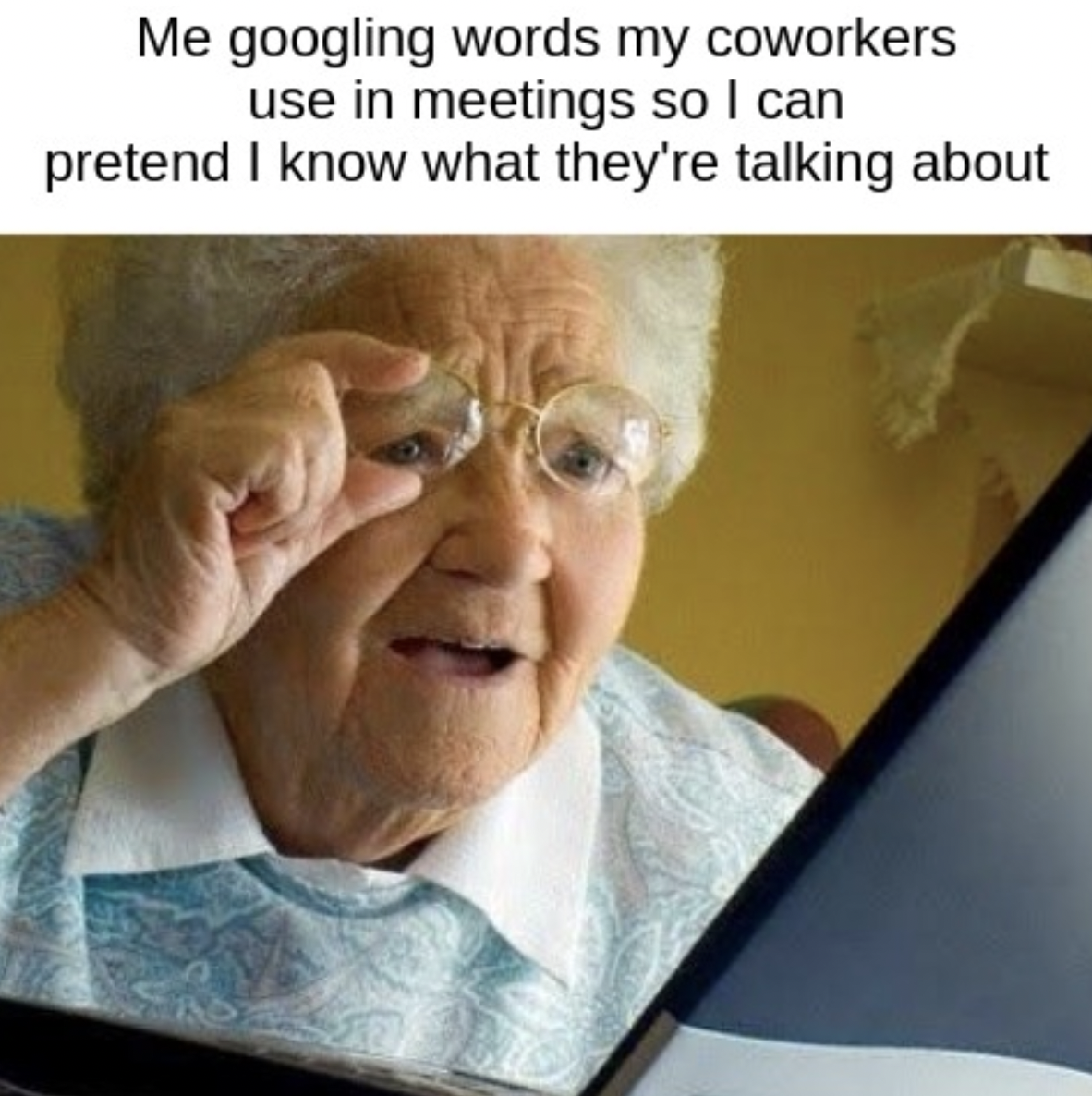 Work memes - photo caption - Me googling words my coworkers use in meetings so I can pretend I know what they're talking about