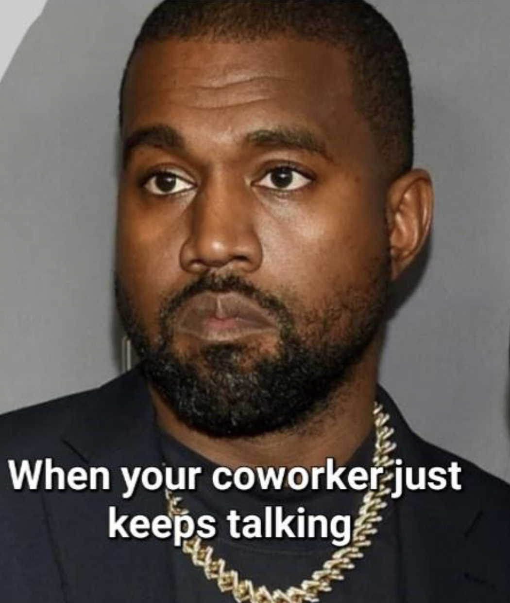 Work memes - kim k kanye west - When your coworker just keeps talking