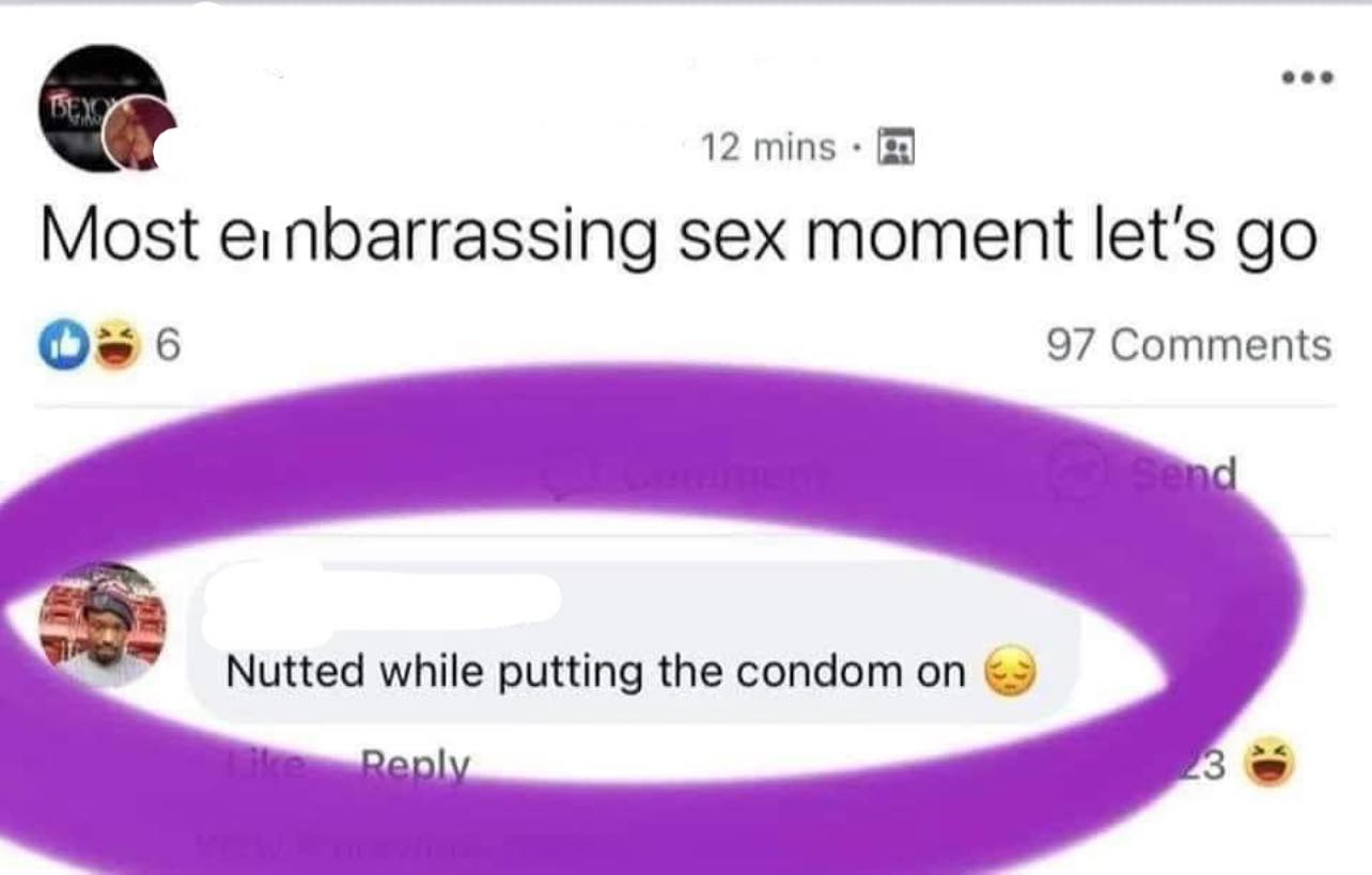 spicy memes for tantric tuesday - most embarrassing sex moment - 12 mins. Most einbarrassing sex moment let's go 6 97 Nutted while putting the condom on Send 3