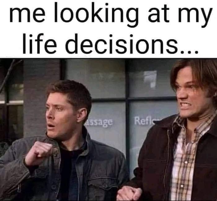 daily dose - funny supernatural - me looking at my life decisions... assage Refle