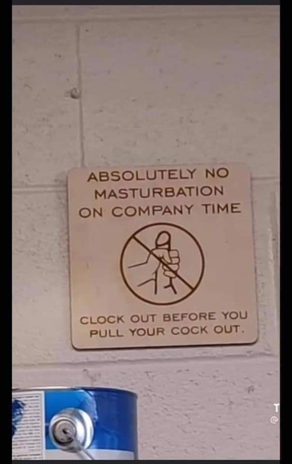 spicy memes for thirsty thursday - clock out before you pull your - Absolutely No Masturbation On Company Time Clock Out Before You Pull Your Cock Out. T