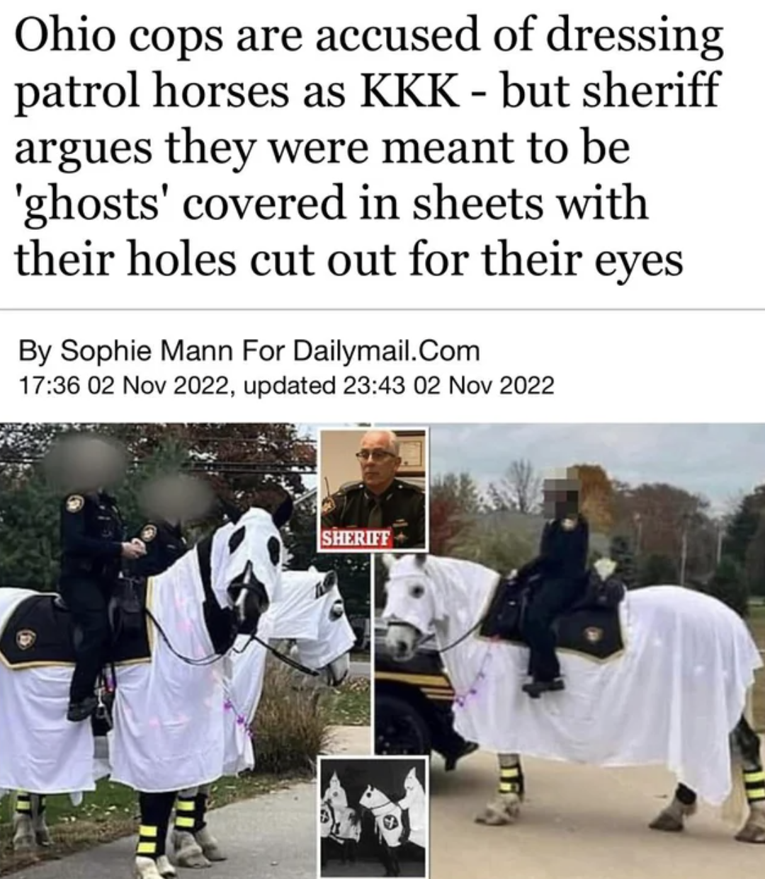 Freaky Fails and Facepalms - photo caption - Ohio cops are accused of dressing patrol horses as Kkk but sheriff argues they were meant to be 'ghosts' covered in sheets with their holes cut out for their eyes By Sophie Mann For