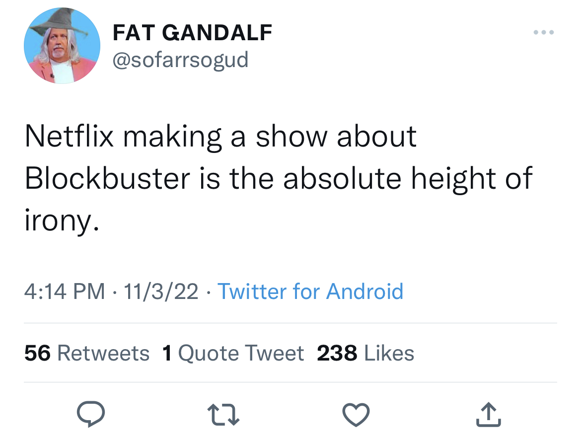 tweets roasting celebs - sorry for the late reply i was busy - Fat Gandalf Netflix making a show about Blockbuster is the absolute height of irony. 11322 Twitter for Android 56 1 Quote Tweet 238 22