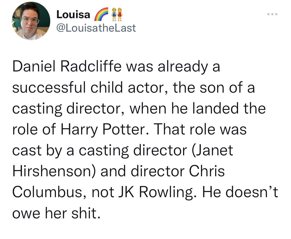 tweets roasting celebs - things adulthood has taught me - Louisa Daniel Radcliffe was already a successful child actor, the son of a casting director, when he landed the role of Harry Potter. That role was cast by a casting director Janet Hirshenson and d