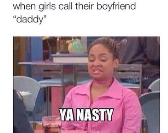 Words ruined by the internet - yes daddy memes - when girls call their boyfriend "daddy" Ya Nasty