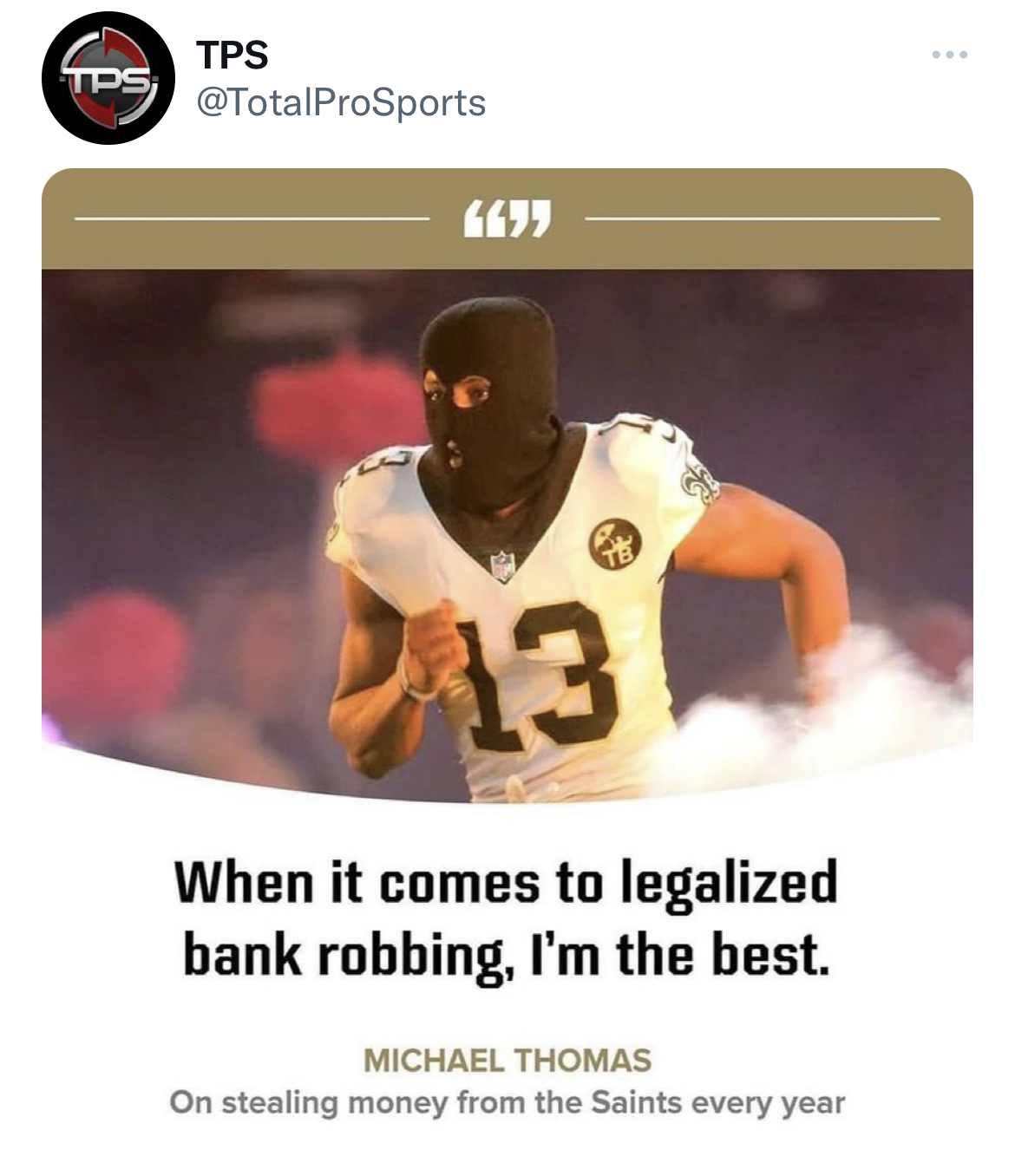 Celeb roasts of the week - saints ski mask - Tps Tps 13 When it comes to legalized bank robbing, I'm the best. Michael Thomas On stealing money from the Saints every year