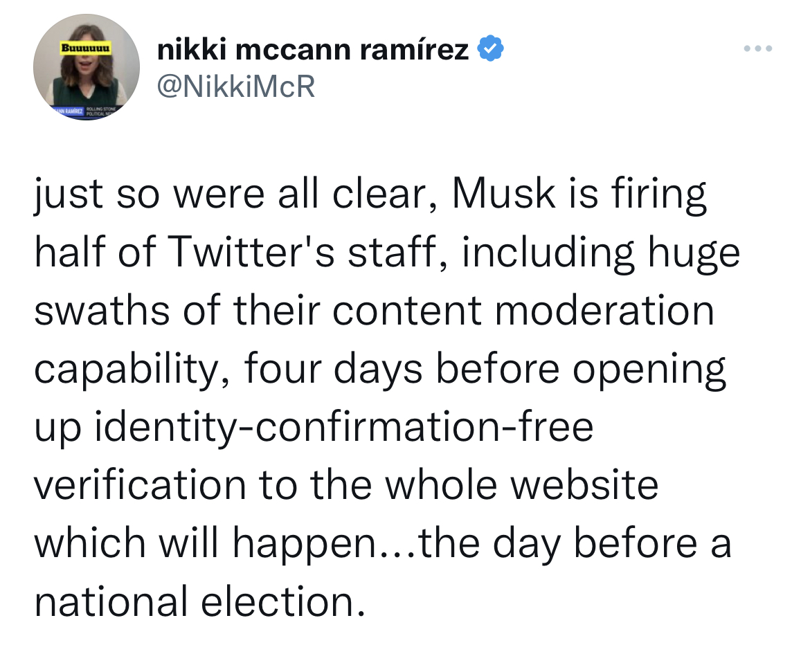 Celeb roasts of the week - Buuuuuu Neamere Rolling Stone Political N nikki mccann ramrez just so were all clear, Musk is firing half of Twitter's staff, including huge swaths of their content moderation capability, four days before opening up identityconf