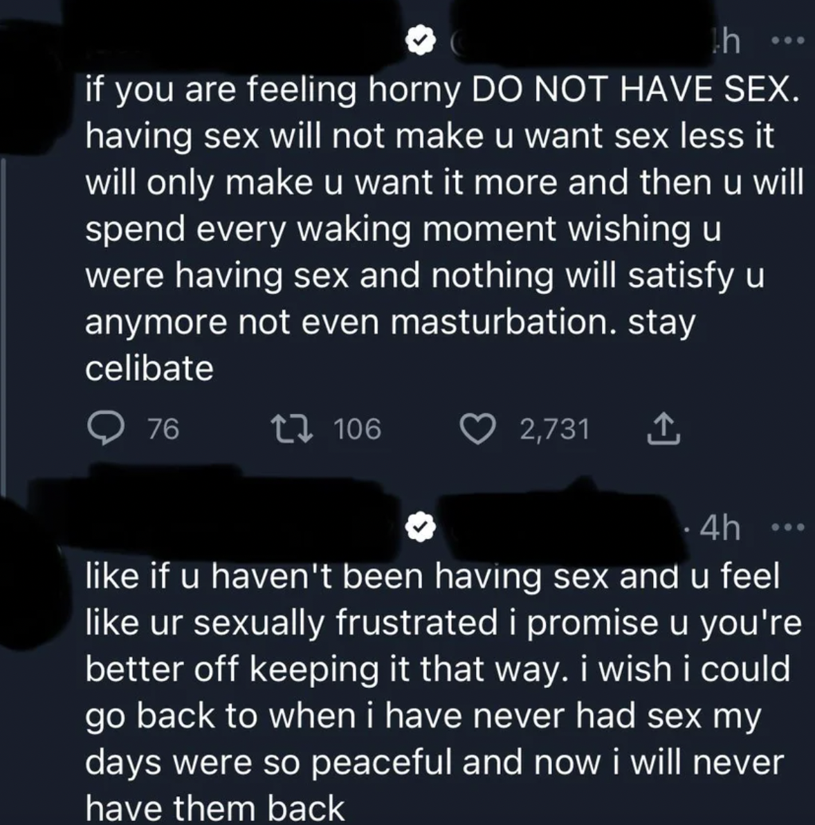 I have sex - if you are feeling horny Do Not Have Sex. having sex will not make u want sex less it will only make u want it more and then u will spend every waking moment wishing u were having sex and nothing will satisfy u anymore not even masturba