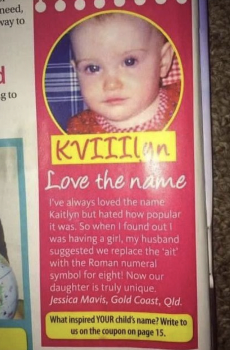 Trashy People - to KVIIIlan Love the name I've always loved the name Kaitlyn but hated how popular it was. So when I found out I was having a girl, my husband suggested we replace the '
