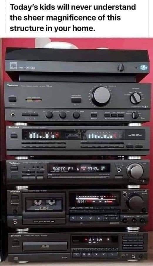 cool random pics and memes - Photograph - Today's kids will never understand the sheer magnificence of this structure in your home. Tech Technics Technics Table Shead Maste Radio F1 Awc 97.40 h Io 18