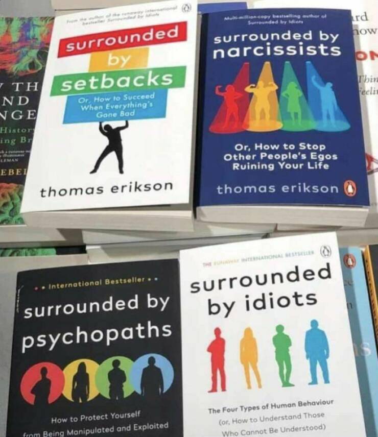 cool pics and photos daily dose - book - surrounded by Th setbacks Or, How to Succeed When Everything's Gone Bad Nd Nge Histor ing Br Len Ebei thomas erikson International Bestseller.. surrounded by psychopaths 00x How to Protect Yourself from Being Manip