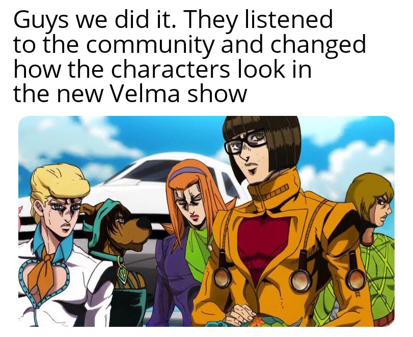dank memes and funny pics - mafia boss jojo - Guys we did it. They listened to the community and changed how the characters look in the new Velma show K Taua