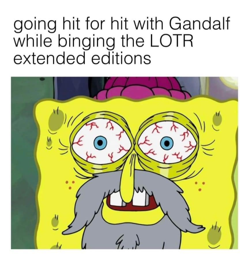 daily dose of pics and memes - spongebob snail bites - going hit for hit with Gandalf while binging the Lotr extended editions ry