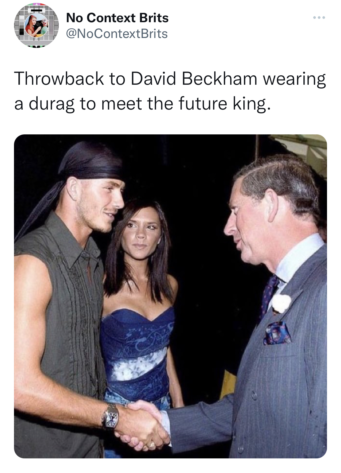 Tweets roasting celebs - david beckham prince charles - No Context Brits Throwback to David Beckham wearing a durag to meet the future king.