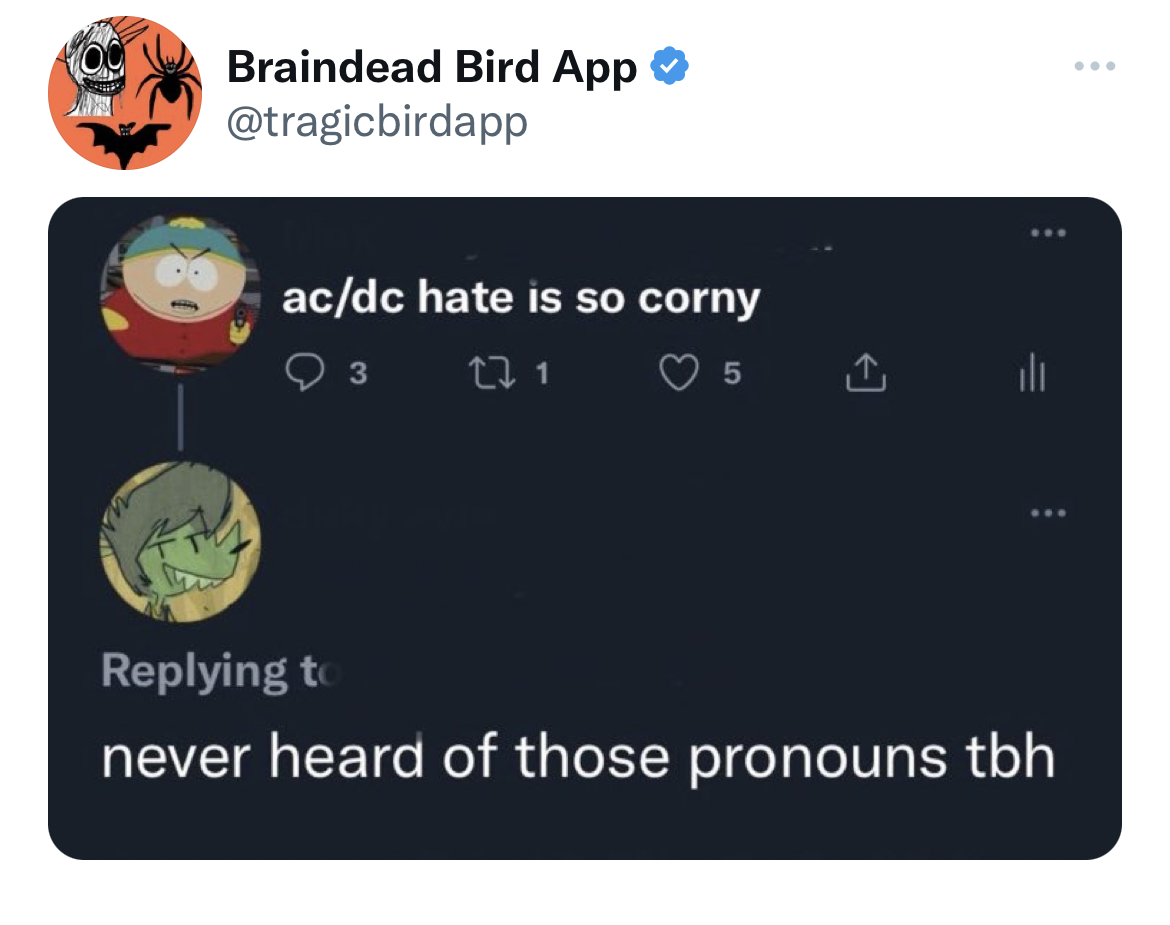 Tweets roasting celebs - presentation - Sy Braindead Bird App acdc hate is so corny 3 27 1 5 l never heard of those pronouns tbh