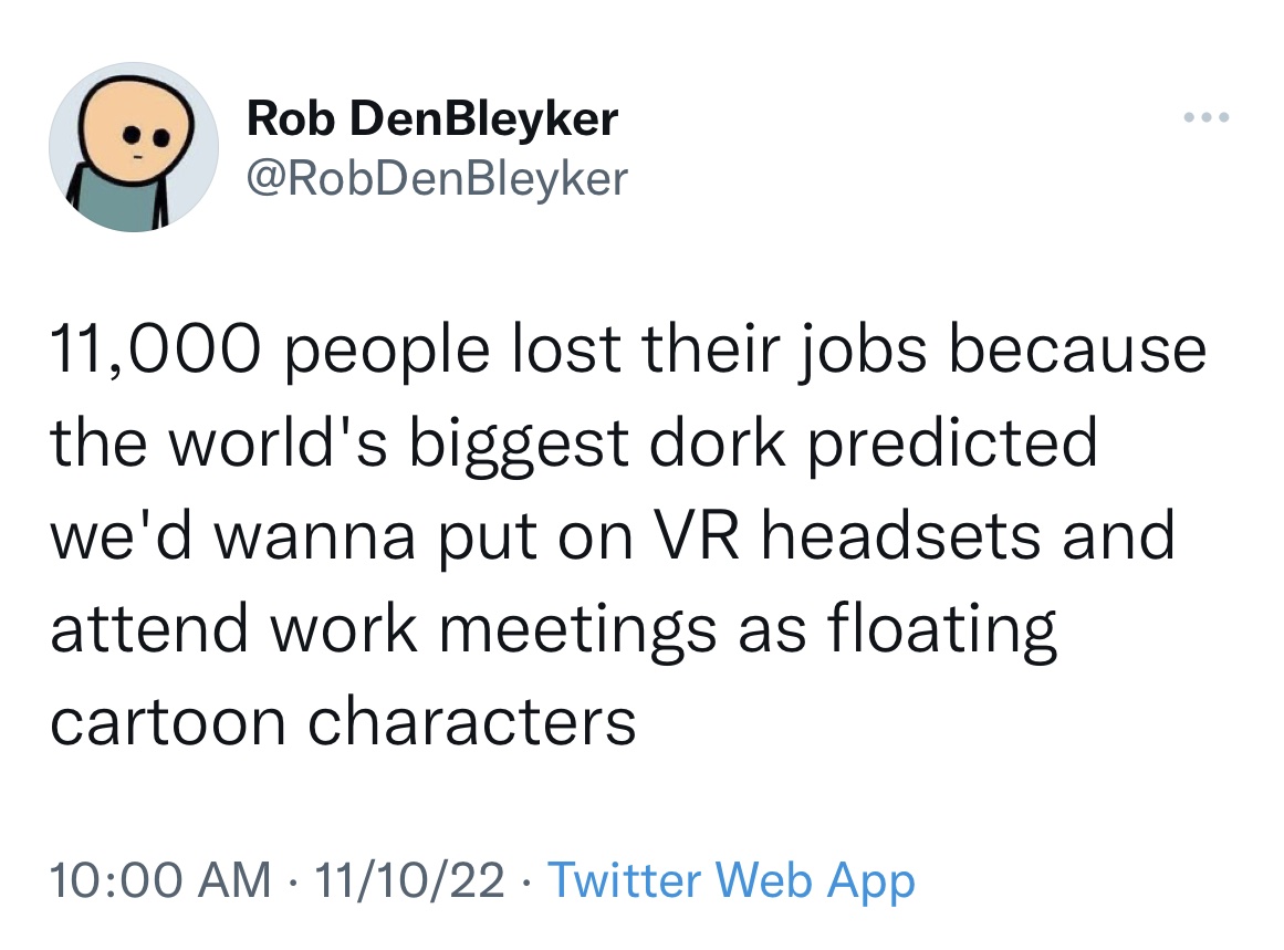 Tweets roasting celebs - 100% of pregnancies are caused by men - Rob DenBleyker 11,000 people lost their jobs because the world's biggest dork predicted we'd wanna put on Vr headsets and attend work meetings as floating cartoon characters 111022 Twitter W