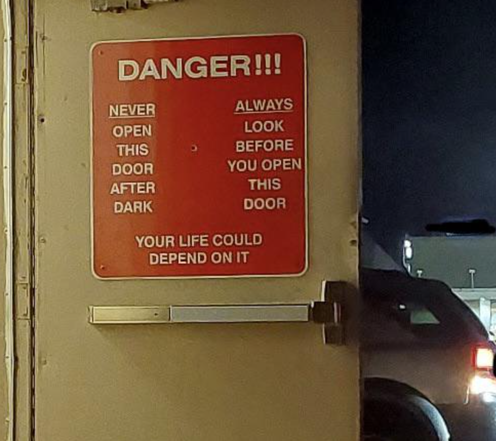 fascinating and terrifying photos - sign - Danger!!! Never Open This Door After Dark Always Look Before You Open This Door Your Life Could Depend On It