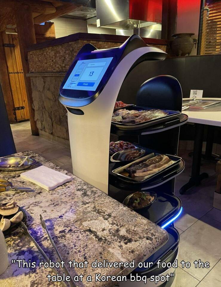 cool random pics - imee 13 "This robot that delivered our food to the table at a Korean bbq spot"