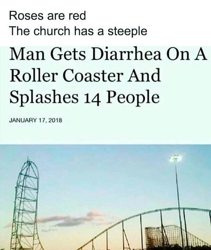 sky - Roses are red The church has a steeple Man Gets Diarrhea On A Roller Coaster And Splashes 14 People