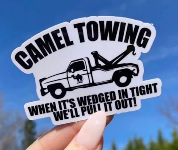 spicy and NSFW memes tantric tuesday - signage - Camel Towing L O When It'S Wedged In Tight We'Ll Pull It Out!