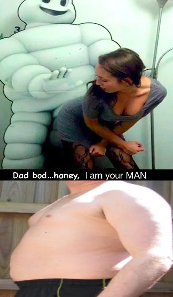 spicy and NSFW memes tantric tuesday - shoulder - Dad bod...honey, I am your Man