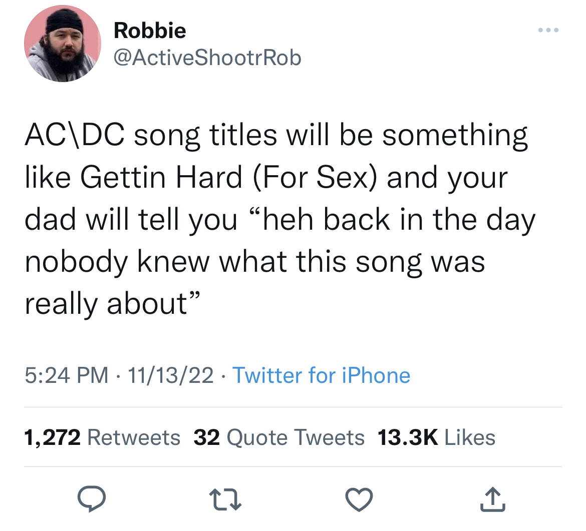 Tweets dunking on celebs - Miloslav Rozner - Robbie Rob Ac\Dc song titles will be something Gettin Hard For Sex and your dad will tell you "heh back in the day nobody knew what this song was really about" 111322 Twitter for iPhone 1,272 32 Quote Tweets